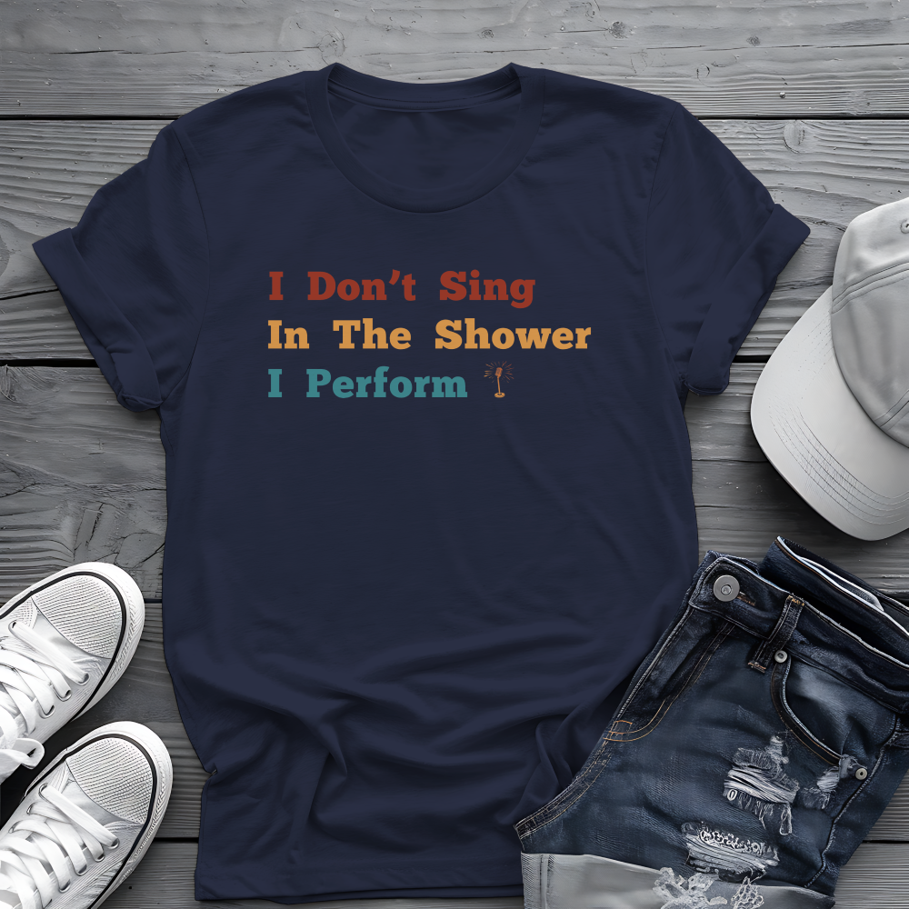 I Don't Sing In The Shower Tee 🎤 Funny Retro Performer Shirt