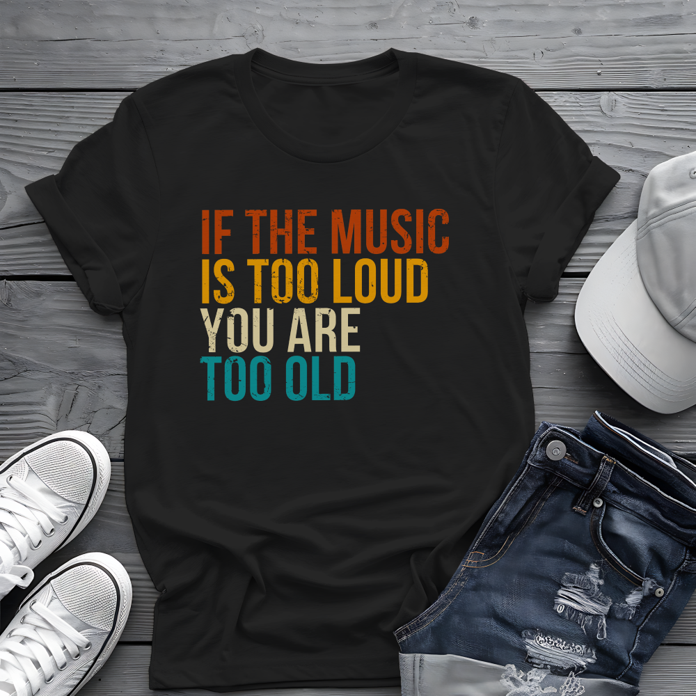 Loud Music Old Person Tee 🎶 Funny Retro Age Shirt