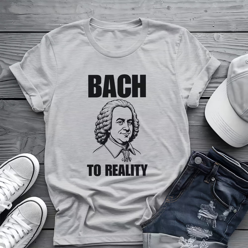 Bach To Reality Tee 🎶 Funny Classical Music Shirt