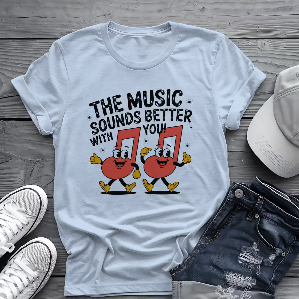 Music Sounds Better With You Tee 🎶 Funny Music Lover Shirt