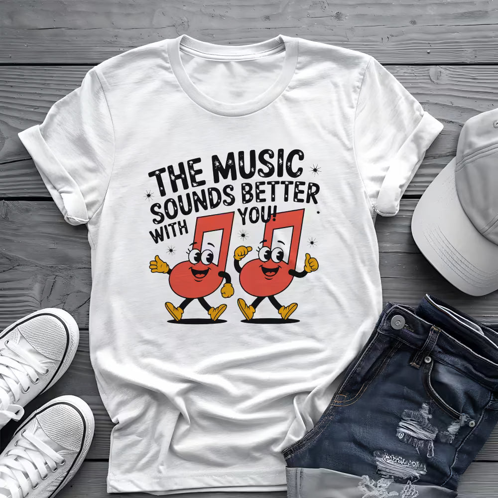 Music Sounds Better With You Tee 🎶 Funny Music Lover Shirt