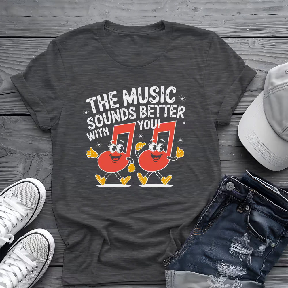 Music Sounds Better With You Tee 🎶 Funny Music Lover Shirt
