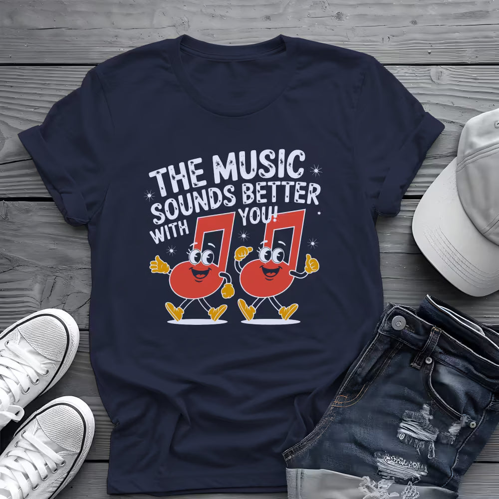 Music Sounds Better With You Tee 🎶 Funny Music Lover Shirt