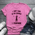 I Don't Sing In The Shower Tee 🎤 Female Singer Shirt - Funny Performer Shirt