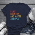 I Like Country and Maybe 3 People Tee 🤠 Funny Introvert Country Shirt