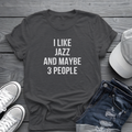 I Like Jazz and Maybe 3 People Tee 🎷 Sarcastic Introverted Jazz Shirt