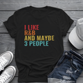 I Like R&B and Maybe 3 People Tee 🎤 Funny Introverted R&B Shirt