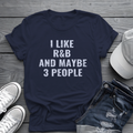 I Like R&B and Maybe 3 People Tee 🎤 Sarcastic Introverted R&B Shirt