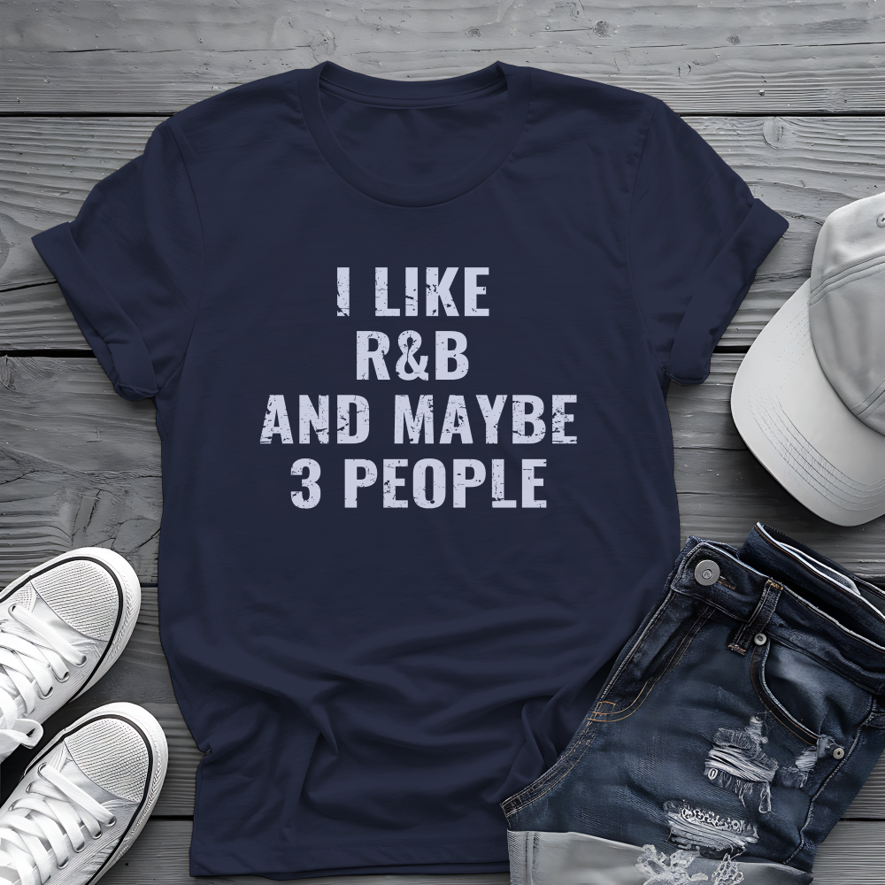 I Like R&B and Maybe 3 People Tee 🎤 Sarcastic Introverted R&B Shirt