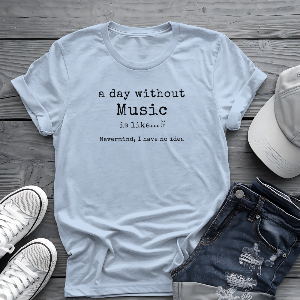 A Day Without Music Tee 🎶 Funny Music Lover Shirt