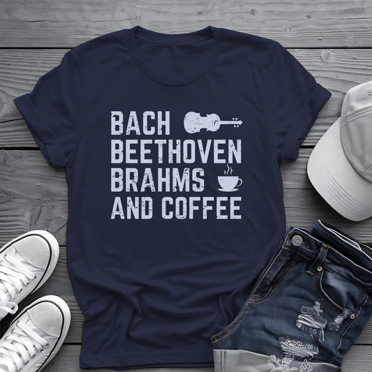 Bach Beethoven Brahms And Coffee Tee ☕ Funny Classical Music Shirt - Coffee Lover Gift