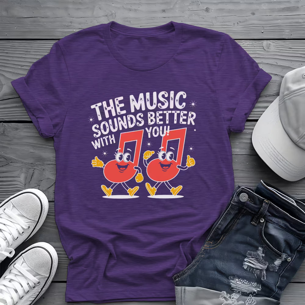 Music Sounds Better With You Tee 🎶 Funny Music Lover Shirt